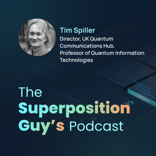 Prof. Tim Spiller – Director of the UK Quantum Communications Hub